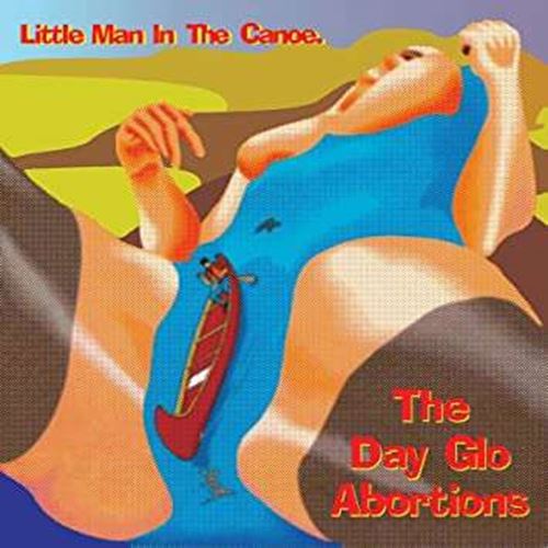 Dayglo Abortions - Little Man In The Canoe