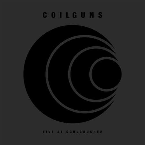 Coilguns - Live At: Soulcrusher