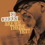 Ed Cherry - Are We There Yet?