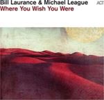 Bill Laurance/michel League - Where You Wish You Were