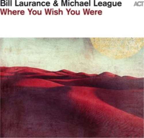 Bill Laurance/michel League - Where You Wish You Were