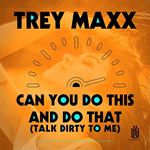 Trey Maxx - Can You Do This And Do That