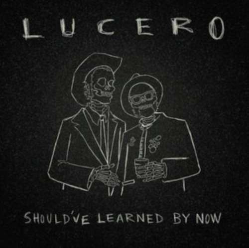 Lucero - Shouldve Learned By Now