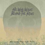 He Who Walks Behind The Rows - The Lucky Ones Died First