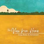 Greg Blake & Hometown - The View From Here