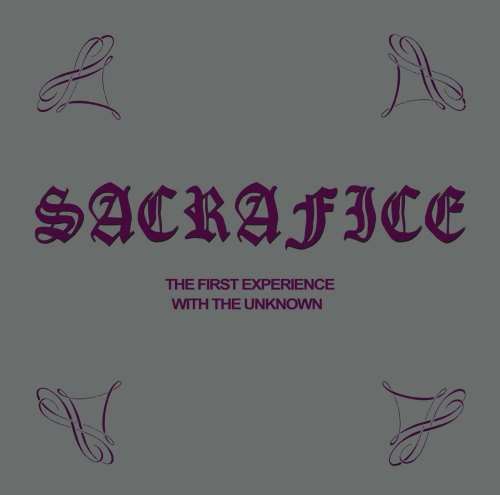 Sacrafice - The First Experience With The Unkno