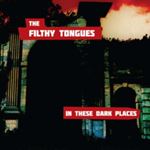The Filthy Tongues - In The Dark Places
