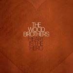 The Wood Brothers - Heart Is The Hero