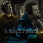 Dave Douglas/elan Mehler - If There Are Mountains