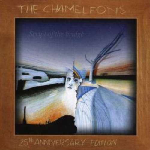 The Chameleons - Script Of The Bridge: 25th Ann Ed