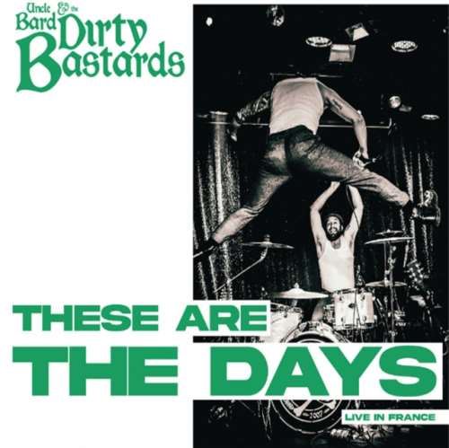 Uncle Bard/the Dirty Bastards - Live: These Are The Days