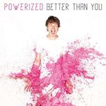 Powerized - Better Than You