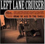 Left Lane Cruiser - Bring Yo Ass To The Table