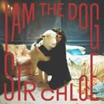 Sir Chloe - I Am The Dog