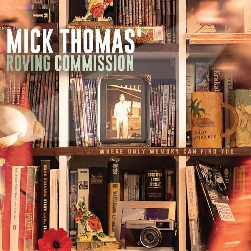 Mick Thomas Roving Commission - Where Only Memory Can Find You