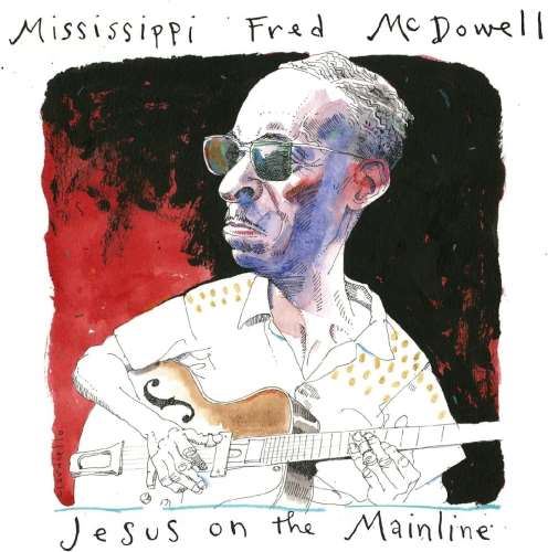 Mississippi Fred McDowell - Jesus On The Mainline