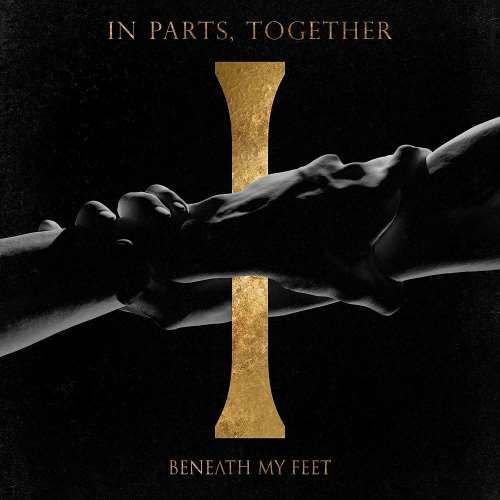 Beneath My Feet - In Parts, Together