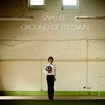 Sam Lee - Ground Of Its Own