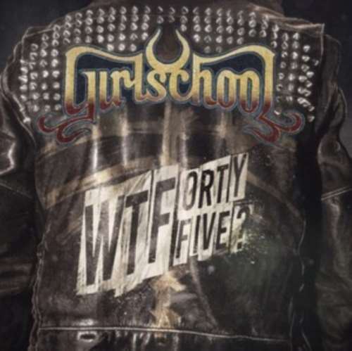 Girlschool - Wtfortyfive?