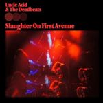 Uncle Acid/deadbeats - Slaughter On First Avenue