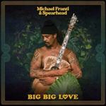 Michael Franti/spearhead - Big Big Love