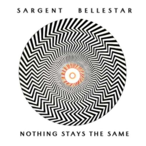 Sargent Bellestar - Nothing Stays The Same