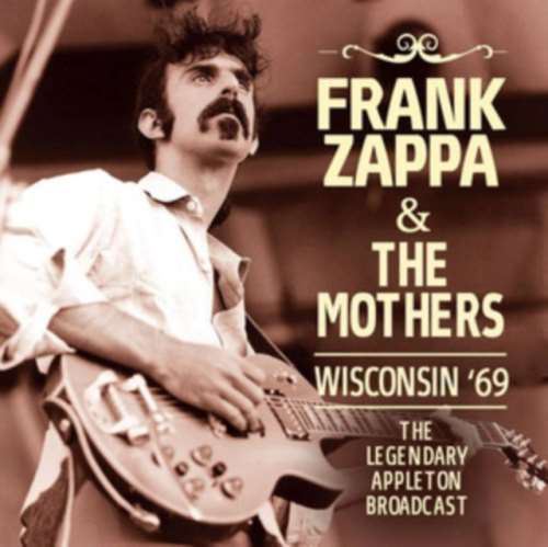 Frank Zappa/the Mothers - Wisconsin ’69