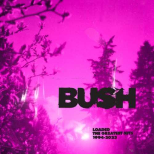 Bush - Loaded: Greatest Hits '94-'23