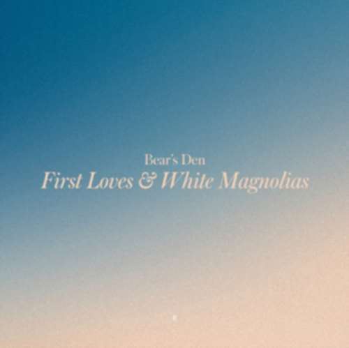 Bears Den - First Loves/white Magnolias