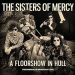 Sisters of Mercy - A Floorshow In Hull