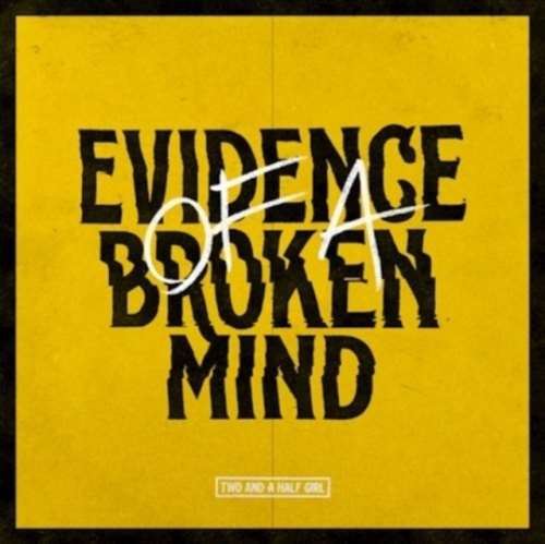 Two And A Half Girl - Evidence Of A Broken Mind