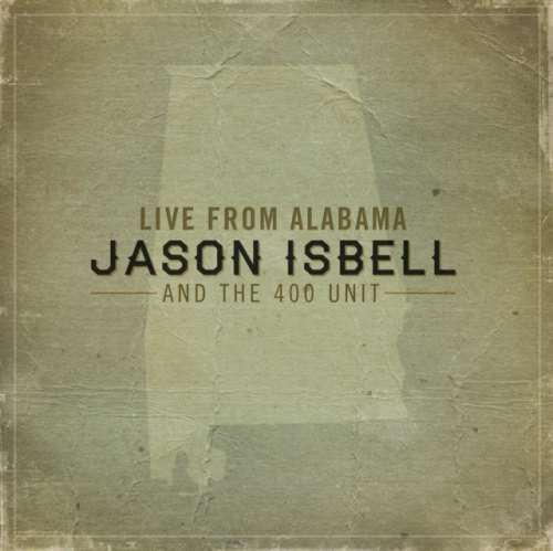 Jason Isbell/the 400 Unit - Live From Alabama