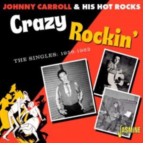 Johnny Carroll/his Hot Rocks - Crazy Rockin: The Singles