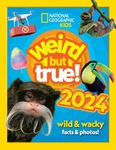 Weird But True! 2024: Wild & Wacky - Facts & Photos!