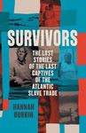 Survivors: The Lost Stories Of The Last - Captives Of The Atlantic Slave Trade