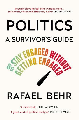 Politics: A Survivor’S Guide: How To - Stay Engaged Without Getting Enraged