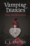 Vampire Diaries: The Awakening: Book 1 - L.J. Smith