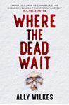 Where The Dead Wait - Ally Wilkes