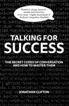 Talking For Success: The Secret Codes - Of Conversation – & How To Master Them