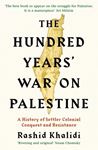 The Hundred Years' War On Palestine - Rashid I. Khalidi