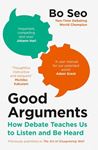 Good Arguments: How Debate Teaches Us - To Listen And Be Heard
