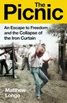 The Picnic: An Escape To Freedom & The - Collapse Of The Iron Curtain