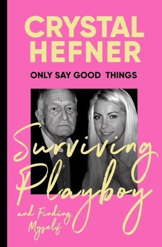 Only Say Good Things: Surviving Playboy - & Finding Myself