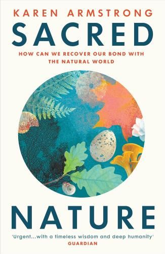 Sacred Nature: How We Can Recover Our - Bond With The Natural World
