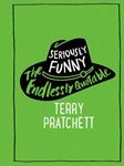 Seriously Funny: The Endlessly Quotable - Terry Pratchett