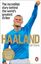 Haaland: The Incredible Story Behind - The World’s Greatest Striker