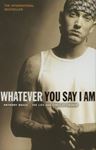 Whatever You Say I Am: The Life & Times - Of Eminem