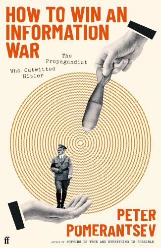 How To Win An Information War: The - Propagandist Who Outwitted Hitler