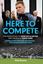 Here To Compete: The Inside Story Of - Newcastle United & The Era Of Eddie Howe