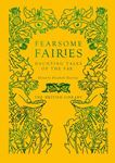 Fearsome Fairies: Haunting Tales Of The - Fae
